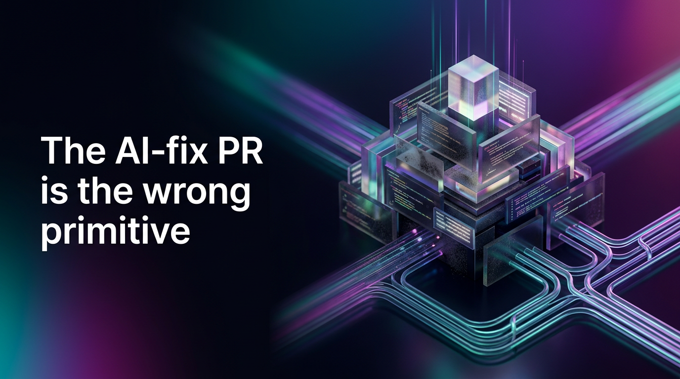 The AI-fix PR is the wrong primitive